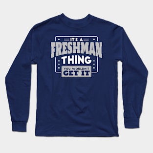 It's a Freshman Thing, You Wouldn't Get It // Back to School Freshman Year Long Sleeve T-Shirt